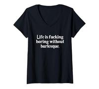 Femme Cadeau Humoristique « Life is Fucking Boring Without Burlesque » T-Shirt avec Col en V, Noir, XXL