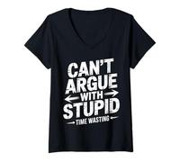 Femme Can't Argue with Stupid Time Wasting Attitude - T-Shirt avec Col en V