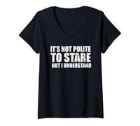 Femme Ce n'est Pas Poli de Regarder fixement, mais Je comprends Le Sarcastique T-Shirt avec Col en V