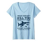Femme Ce Qui ne Vous Tue Pas Vous Rend Plus Fort sauf Les Requins T-Shirt avec Col en V