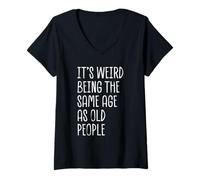 Femme C'est Bizarre d'avoir Le même âge Que des Personnes âgées, drôle et Sarcastique T-Shirt avec Col en V