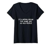 Femme C'est Bizarre d'avoir Le même âge Que Les Personnes âgées, Les Personnes âgées T-Shirt avec Col en V