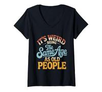 Femme C'est Bizarre d'avoir Le même âge Que Les Personnes âgées, rétro et Sarcastique T-Shirt avec Col en V