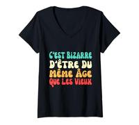 Femme C'est Bizarre d'être du même âge Que Les Vieux T-Shirt avec Col en V
