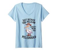 Femme C'est drôle, ce n'est pas parce que tu es un pélican que tu devrais T-Shirt avec Col en V