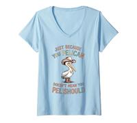 Femme C'est drôle, ce n'est pas parce que tu es un pélican que tu devrais T-Shirt avec Col en V