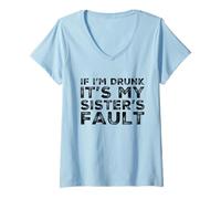 Femme C'est drôle si Je suis bourrée, C'est la faute de ma sœur, Anniversaire T-Shirt avec Col en V