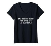 Femme C'est étrange d'avoir Le même âge Que Les Personnes âgées T-Shirt avec Col en V