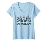 Femme C'est TROP Tard pour ÊTRE Encore DÉRACIEUX Maintenant - Ironie T-Shirt avec Col en V