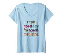 Femme C'est Un Bon Jour pour enseigner la médecine Professeur Professeur de médecine T-Shirt avec Col en V