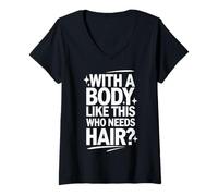Femme Chauve avec Un Corps comme celui-ci Qui a Besoin de Cheveux ? T-Shirt avec Col en V