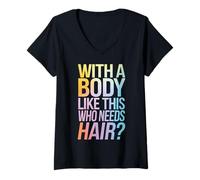 Femme Chauve avec Un Corps comme celui-ci Qui a Besoin de Cheveux ? T-Shirt avec Col en V