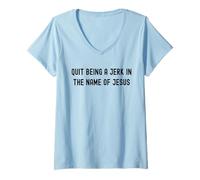 Femme Chemise Quit Being A Jerk In The Name Of Jesus T-Shirt avec Col en V