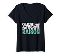 Femme Cherche Pas J'ai Toujours Raison Humour Cadeau Drole T-Shirt avec Col en V