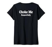 Femme Choke Me Respectfully (on Back) Funny Bondage Funny BDSM T-Shirt avec Col en V