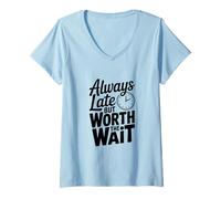 Femme Citation Amusante Always Late But Worth The Wait T-Shirt avec Col en V