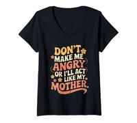 Femme Citation Amusante Don't Make Me Angry I'll Act Like My Mother T-Shirt avec Col en V