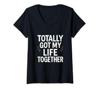 Femme Citation amusante du chaos Totally Got My Life Together T-Shirt avec Col en V