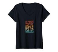 Femme Citation Amusante If You're Happy and You Know It Its Your Meds T-Shirt avec Col en V
