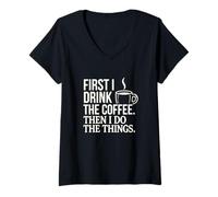 Femme Citation « First I Drink The Coffee Then I Do The Things » T-Shirt avec Col en V