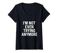 Femme Citation « I'm Not Even Trying Anymore Sarcastic Low-Energy » T-Shirt avec Col en V