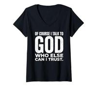 Femme Citation « of Course I Talk to God Who Else Can I Trust Faith » T-Shirt avec Col en V