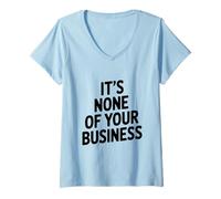 Femme Citation Sarcastique Amusante It's None of Your Business T-Shirt avec Col en V