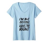 Femme Citation Snarky Im Not Aruging Im Expliquant Pourquoi Im Right T-Shirt avec Col en V