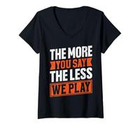 Femme Citation « The More You Say The Less We Play » T-Shirt avec Col en V