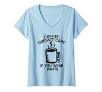 Femme Coffee Doesn't Care If You Wear Pants T-Shirt avec Col en V