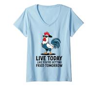 Femme Coq Cool Live Today Like You are Getting Fried Tomorrow T-Shirt avec Col en V