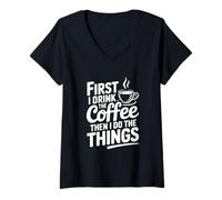 Femme d'abord, Je Bois du café, Puis Je Fais Les Choses T-Shirt avec Col en V