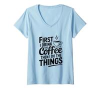 Femme d'abord, Je Bois du café, Puis Je Fais Les Choses T-Shirt avec Col en V