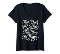 Femme d'abord Je Bois Le café, Puis Je Fais Les Choses T-Shirt avec Col en V
