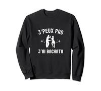 Femme Danse Bachata Je Peux Pas J'Ai Bachata Sweatshirt