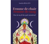 Femme de chair, femme de sang - Une vie au fil du cycle menstruel