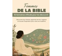 Femme de la BIBLE: 52 semaines d'étude pour les découvrir