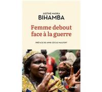 Femme debout face à la guerre Justine Masika Bihamba (Auteur), Anne-Cécile Mailfert (Préface)