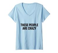 Femme Déclaration Sarcastique Amusante « These People are Crazy » T-Shirt avec Col en V