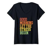 Femme Design Sarcastique Amusant « Good Morning Let The Stress Begin » T-Shirt avec Col en V