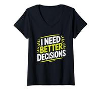 Femme Design typographique Humoristique « I Need Better Decisions » T-Shirt avec Col en V