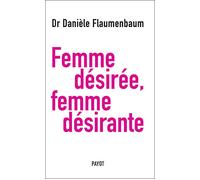 Femme désirée, femme désirante - Danièle Flaumenbaum - Payot - broché - Guide