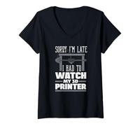 Femme Désolé, Je suis en Retard, J'Ai dû Regarder My 3D Printer Maker T-Shirt avec Col en V