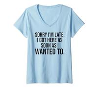 Femme Désolé, Je suis en Retard, Je suis arrivé dès Que Je voulais m'amuser T-Shirt avec Col en V