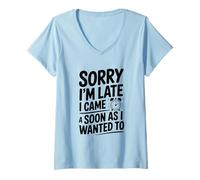 Femme Désolé, Je suis en Retard, Je suis Venu Aussi Vite Que Je Le voulais T-Shirt avec Col en V
