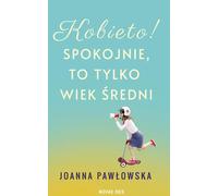 Femme Détendez-vous, ce n'est que l'âge mûr - Joanna Pawłowska (Buch auf Polnisch)