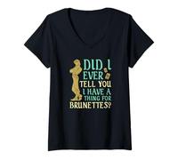 Femme Did I Ever Tell You I Have a Thing for Brunettes ? T-Shirt avec Col en V