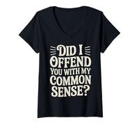 Femme Did I Offend You with My Common Sense Blagues d'attitude - T-Shirt avec Col en V