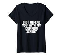 Femme DID I OFFEND YOU WITH MY COMMON SENSE T-Shirt avec Col en V