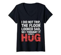 Femme Didn't Trip Floor Looked Sad Gave It A Hug |- T-Shirt avec Col en V
